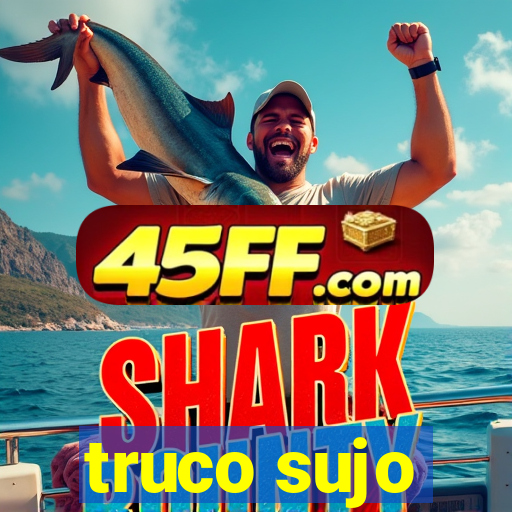 truco sujo